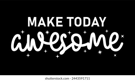 make today awesome, slogan t shirt design graphic vector quotes illustration motivational inspirational	
