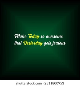 Make today so awesome that yesterday gets jealous Typographic illustration poster