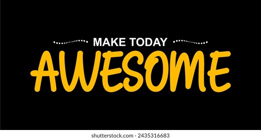 MAKE TODAY AWESOME, Typography For Print T Shirt
