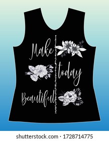 Hacer hoy un diseño gráfico hermoso, eslogan encantador y flores lindas diseño gráfico impreso para camiseta y tela