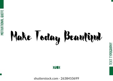 Make Today Beautiful  Stylish Bold Calligraphy Text Positive Trendy Life Quote Phrase