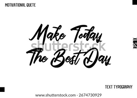 Make Today The Best Day   -Motivational Quote  Cursive Typography Design