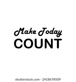 make today count black letters quote