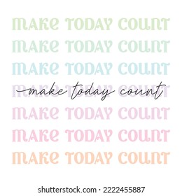 make today count - cute pastel vintage aesthetic modern, trendy script lettering, motivational quote, morning phrase - t shirt print, poster design, greeting card, square vector web template.