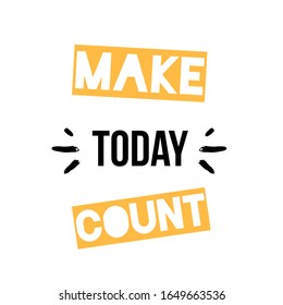 Make today count poster design. Inspirational quote design, artistic slogan, happy day background