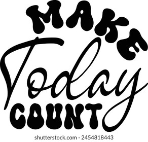 Make Today Count T shirt Design Lover svg