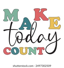 Make Today Count T shirt Design Lover