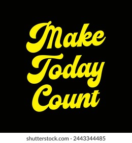 make today count text on black background.