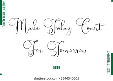 Make Today Count For Tomorrow Modern Typescript Text Trendy Inspirational Caption