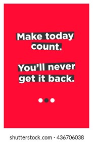 Make Today Count. You'll Never Get It Back. (Motivational Quote Vector Poster Design)