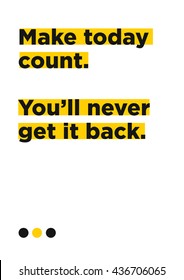 Make Today Count. You'll Never Get It Back. (Motivational Quote Vector Poster Design)