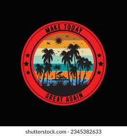 Make Today Great Again, Creative summer t-shirt design  
   