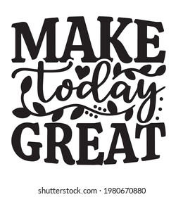 make today great background inspirational positive quotes, motivational, typography, lettering design