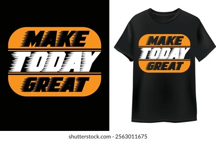 Make today great. best modern typography quote t shirt design