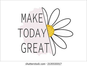 make today great flower daisy vector
