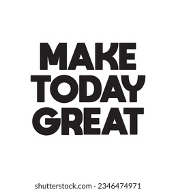 Make Today Great. Hand drawn motivation lettering phrase for poster, logo, greeting card, banner, cute cartoon print for textiles, children's room décor. Vector illustration