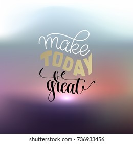 make today great  hand lettering positive quote poster on sunset blurred background, calligraphy vector illustration