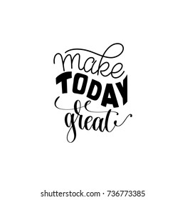 Make today great hand written lettering positive quote design, calligraphy vector illustration