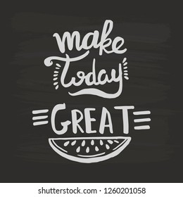 Make today great handwriting monogram calligraphy. Phrase poster graphic desing. Hand drawn quotes for motivation, inspiration. Black and white engraved ink art.