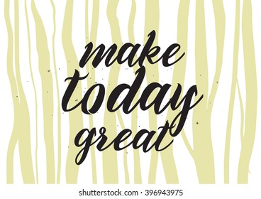 Make today great inspirational inscription. Greeting card with calligraphy. Hand drawn lettering design. Photo overlay. Typography for banner, poster or apparel design. Isolated vector element.