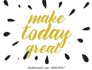Make Today Great Inspirational Inscription Greeting Stock Vector ...