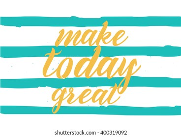 Make today great inspirational inscription. Greeting card with calligraphy. Hand drawn lettering design. Photo overlay. Typography for banner, poster or apparel design. Vector typography. 