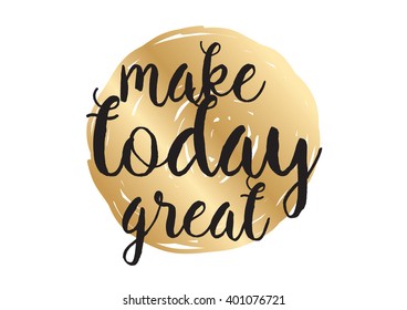 Make today great inspirational inscription. Greeting card with calligraphy. Hand drawn lettering design. Photo overlay. Typography for banner, poster or apparel design. Vector typography. 