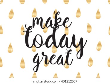 Make today great inspirational inscription. Greeting card with calligraphy. Hand drawn lettering design. Photo overlay. Typography for banner, poster or apparel design. Vector typography. 