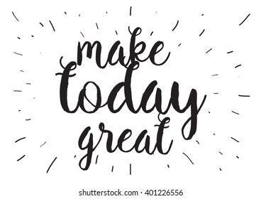 Make today great inspirational inscription. Greeting card with calligraphy. Hand drawn lettering design. Photo overlay. Typography for banner, poster or apparel design. Vector typography. 