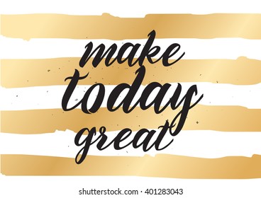 Make today great inspirational inscription. Greeting card with calligraphy. Hand drawn lettering design. Photo overlay. Typography for banner, poster or apparel design. Vector typography. 