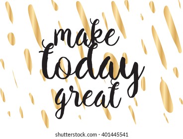 Make today great inspirational inscription. Greeting card with calligraphy. Hand drawn lettering design. Photo overlay. Typography for banner, poster or apparel design. Vector typography. 