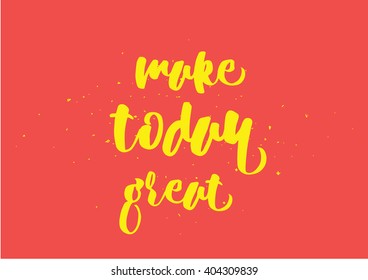 Make Today Great Inspirational Inscription Greeting Stock Vector ...