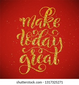 Make today great. Inspirational phrase. Modern calligraphy quote with handdrawn lettering. Template for print and poster. Vector illustration.