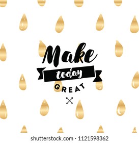 Make today great. Inspirational quote, motivation. Typography for poster, invitation, greeting card or t-shirt. Vector lettering, inscription, calligraphy design. Text background