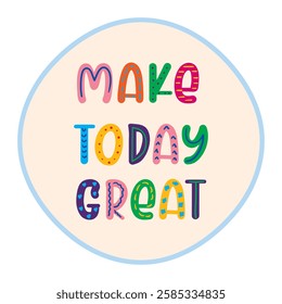 make today great inspirational quote. vector illustration