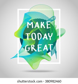 Make today great. Inspirational quote vector illustration poster. Motivation lettering. Typographical poster template. 