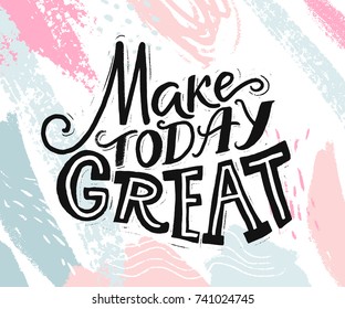 Make today great. Inspirational quote about day start. Motivational phrase for social media, cards and posters. Hand lettering at abstract pastel pink and blue background