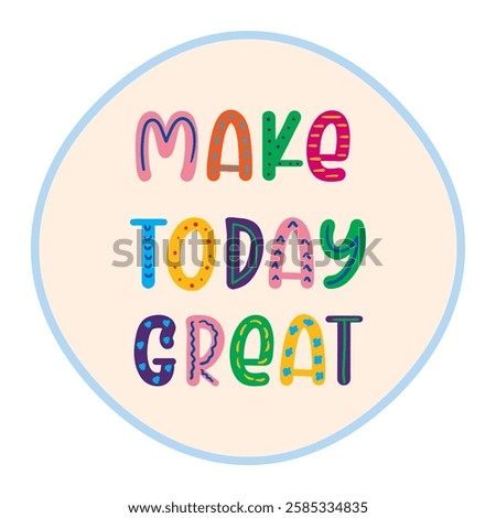 make today great inspirational quote. vector illustration