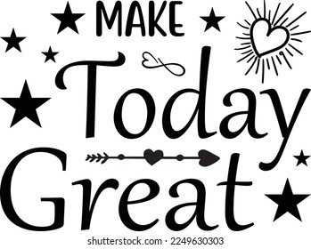 Make Today Great, Inspirational t shirt, Motivational SVG, Motivation, Motivational SVG Bundle, Inspirational SVG, Positive SVG, Cut File, T-Shirts