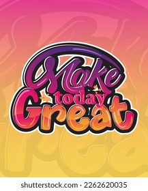 Make today great Lettering, Typography, Graffiti art 