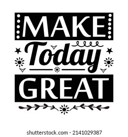 Make today great lettering,inspirational quote