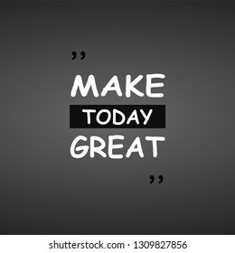 make today great. Life quote with modern background vector illustration