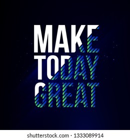 	
Make today great. Life quote with modern background vector illustration- Vector