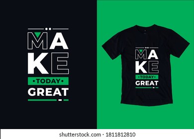 Make today great modern inspirational typography lettering quotes black t shirt suitable for print design