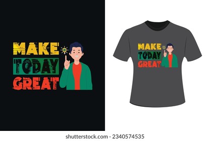 Make today great modern typhography qoute black t-shirt design
