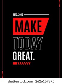 Make today great modern urban stylish motivational quotes typography slogan. Colorful geometric design illustration vector for print t shirt, poster, sticker, wall art, merchandise, apparels