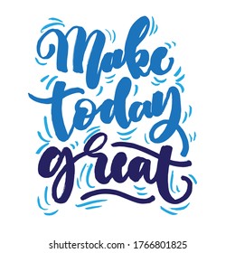 Make today Great, Motivational lettering quotes, vector EPS 10