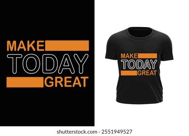 Make Today Great Motivational Typography T-shirt design. Vector illustration design for fashion graphics, t shirt prints, tees, posters, stickers.