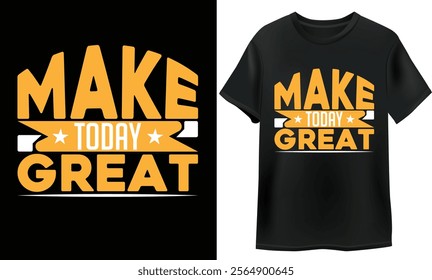 make today great motivational typography t shirt design