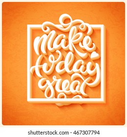 Make today great poster with hand-drawn lettering, vector illustration